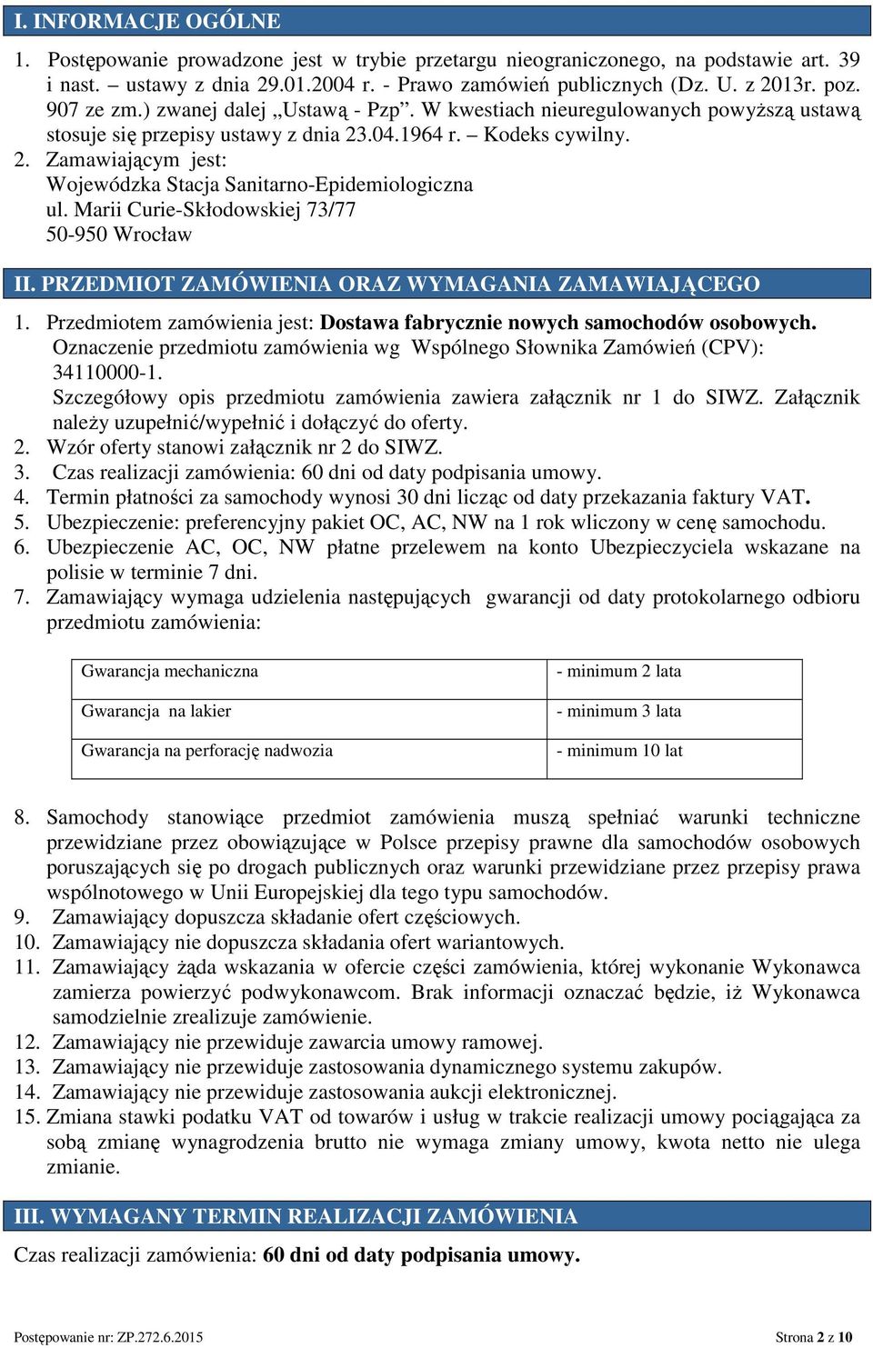 Marii Curie-Skłodowskiej 73/77 50-950 Wrocław II. PRZEDMIOT ZAMÓWIENIA ORAZ WYMAGANIA ZAMAWIAJĄCEGO 1. Przedmiotem zamówienia jest: Dostawa fabrycznie nowych samochodów osobowych.