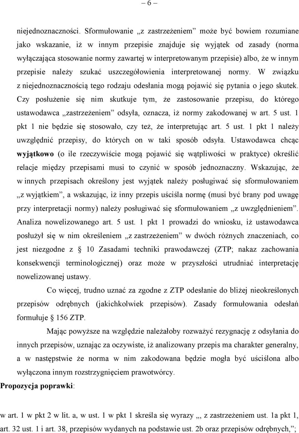 albo, że w innym przepisie należy szukać uszczegółowienia interpretowanej normy. W związku z niejednoznacznością tego rodzaju odesłania mogą pojawić się pytania o jego skutek.