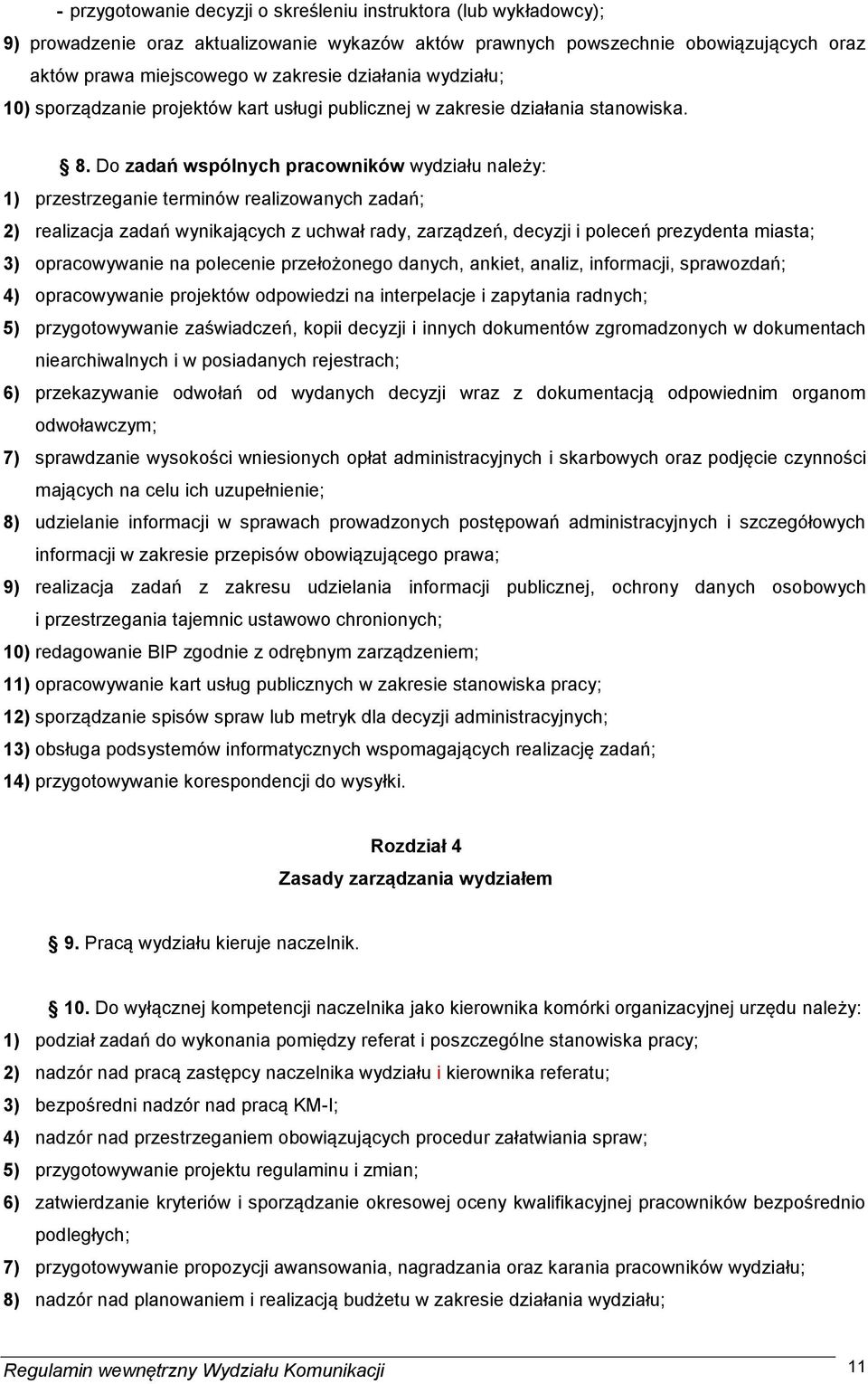 Do zadań wspólnych pracowników wydziału należy: 1) przestrzeganie terminów realizowanych zadań; 2) realizacja zadań wynikających z uchwał rady, zarządzeń, decyzji i poleceń prezydenta miasta; 3)