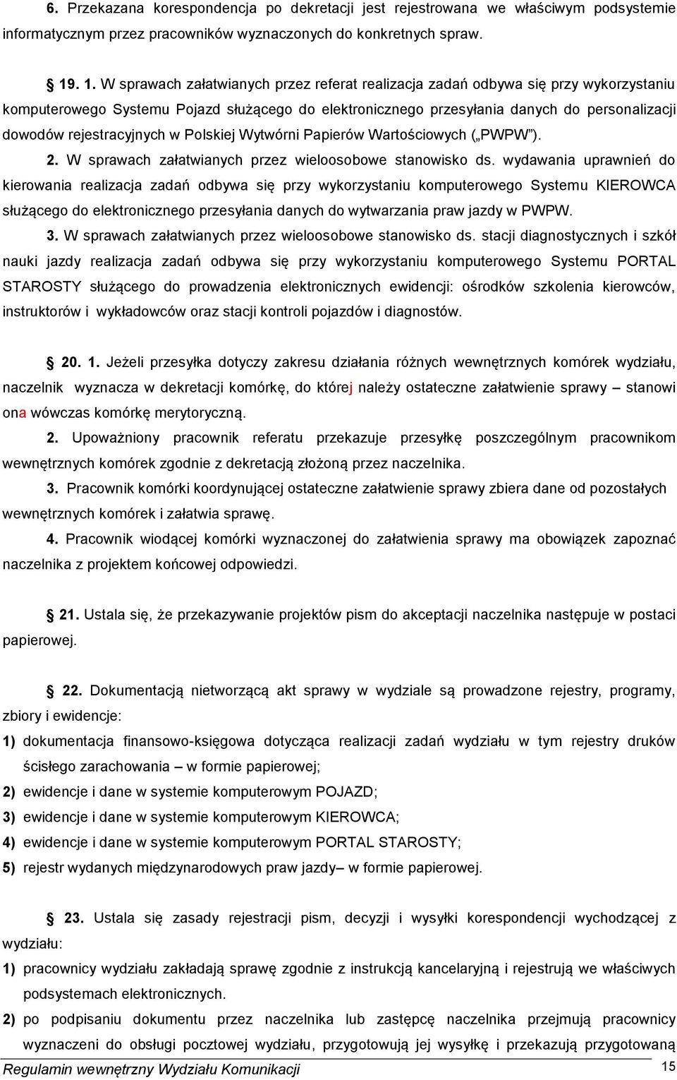 rejestracyjnych w Polskiej Wytwórni Papierów Wartościowych ( PWPW ). 2. W sprawach załatwianych przez wieloosobowe stanowisko ds.