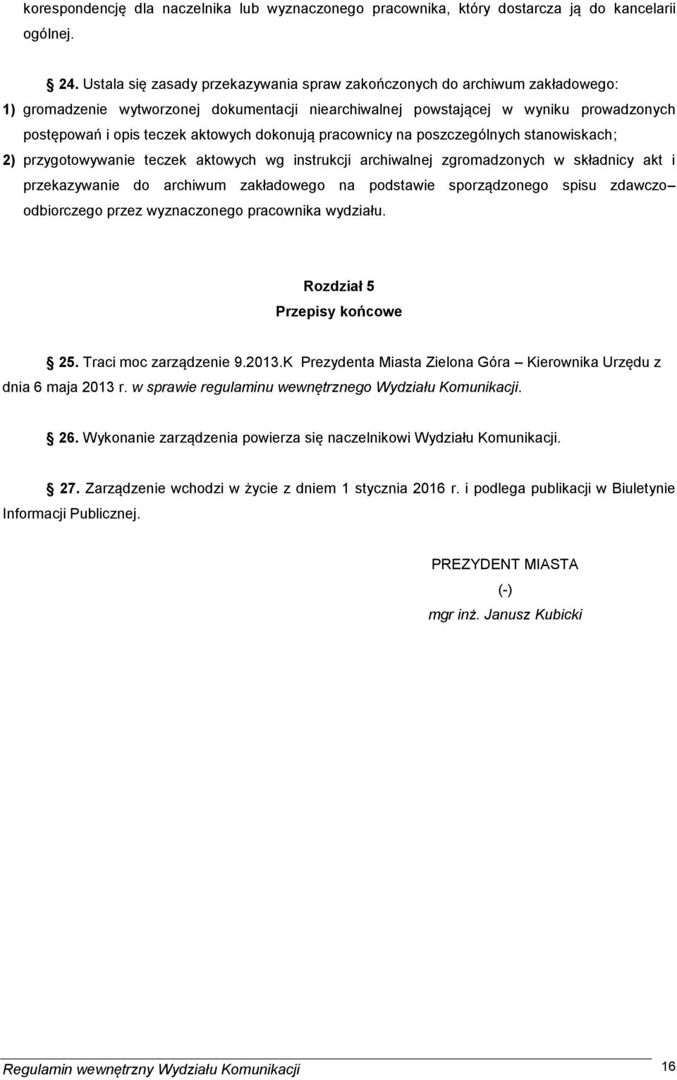 dokonują pracownicy na poszczególnych stanowiskach; 2) przygotowywanie teczek aktowych wg instrukcji archiwalnej zgromadzonych w składnicy akt i przekazywanie do archiwum zakładowego na podstawie