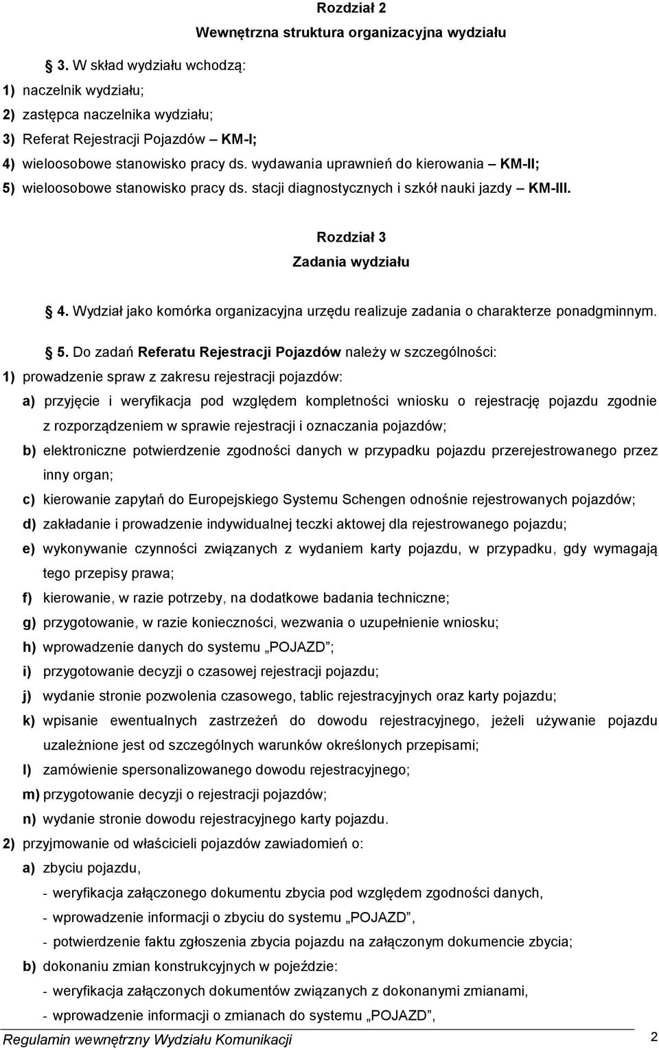 wydawania uprawnień do kierowania KM-II; 5) wieloosobowe stanowisko pracy ds. stacji diagnostycznych i szkół nauki jazdy KM-III. Rozdział 3 Zadania wydziału 4.