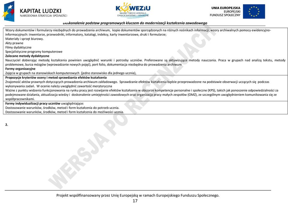 Akty prawne Filmy dydaktyczne Specjalistyczne programy komputerowe Zalecane metody dydaktyczne Nauczyciel dobierając metodę kształcenia powinien uwzględnić warunki i potrzeby uczniów.