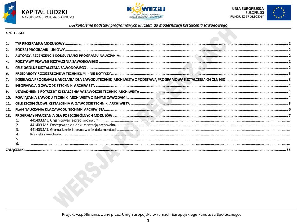 INFORMAJA O ZAWODZIETEHNIK ARHIWISTA... 4 9. UZASADNIENIE OTRZEY KSZTAŁENIA W ZAWODZIE TEHNIK ARHIWISTA... 4 10. OWIĄZANIA ZAWODU TEHNIK ARHIWISTA Z INNYMI ZAWODAMI... 4 11.