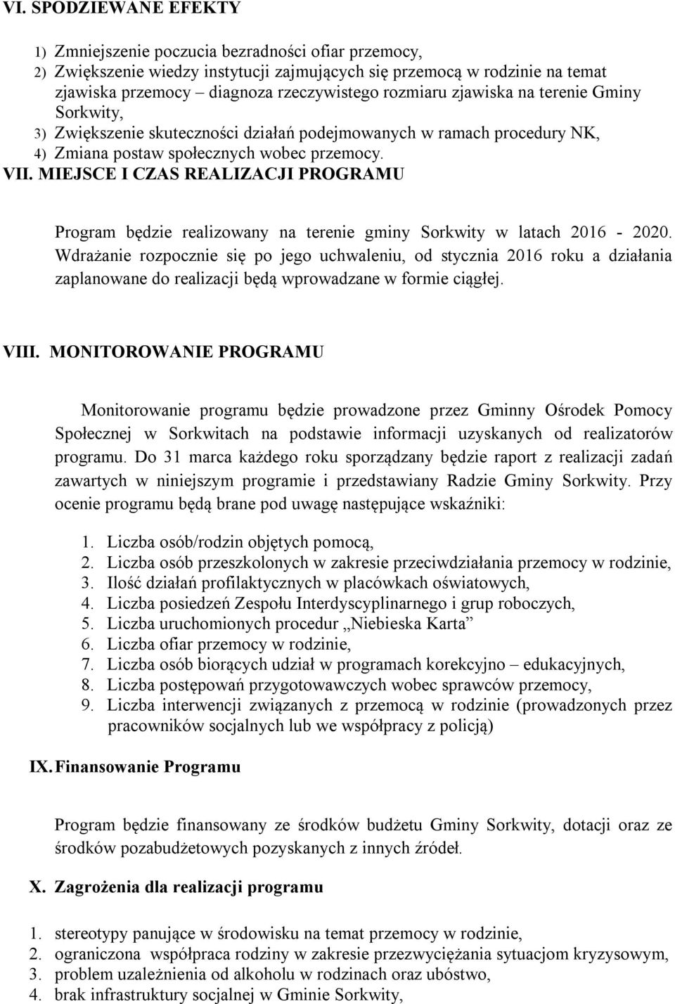 MIEJSCE I CZAS REALIZACJI PROGRAMU Program będzie realizowany na terenie gminy Sorkwity w latach 2016-2020.