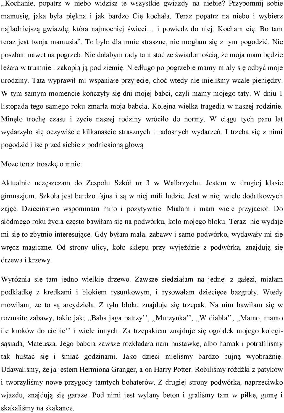 To było dla mnie straszne, nie mogłam się z tym pogodzić. Nie poszłam nawet na pogrzeb. Nie dałabym rady tam stać ze świadomością, że moja mam będzie leżała w trumnie i zakopią ją pod ziemię.