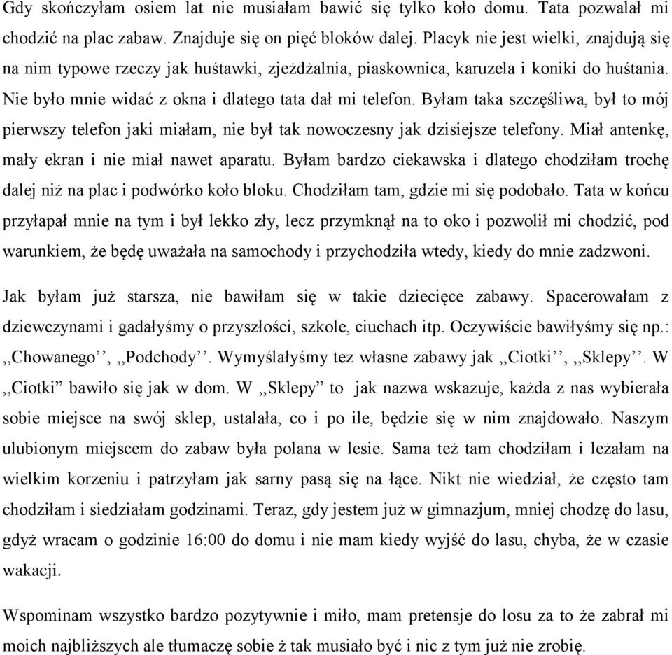 Byłam taka szczęśliwa, był to mój pierwszy telefon jaki miałam, nie był tak nowoczesny jak dzisiejsze telefony. Miał antenkę, mały ekran i nie miał nawet aparatu.