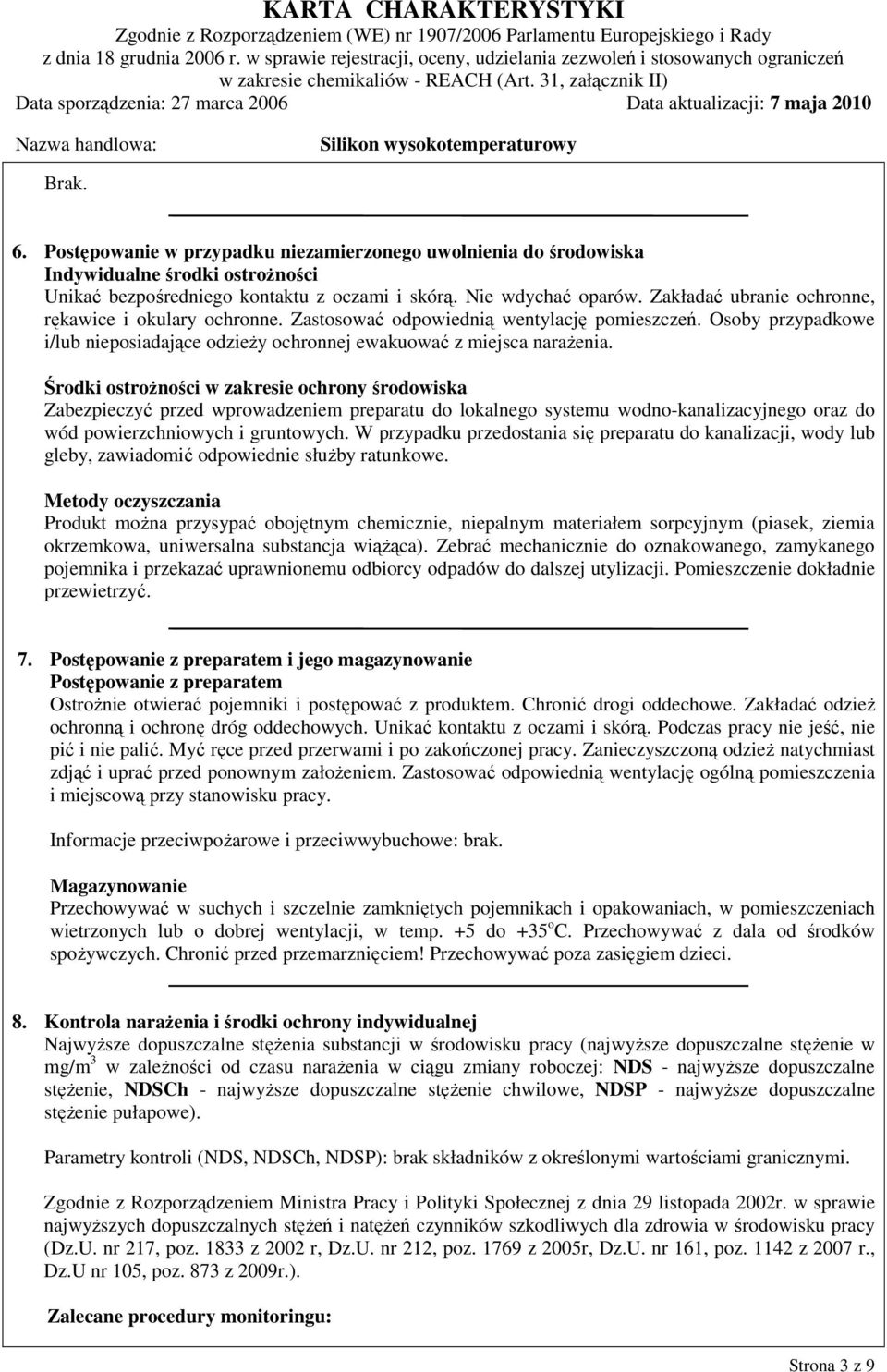 Środki ostrożności w zakresie ochrony środowiska Zabezpieczyć przed wprowadzeniem preparatu do lokalnego systemu wodno-kanalizacyjnego oraz do wód powierzchniowych i gruntowych.