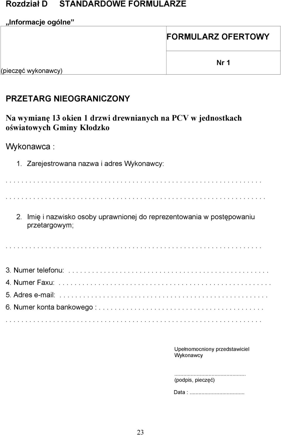 Numer Faxu:...................................................... 5. Adres e-mail:..................................................... 6. Numer konta bankowego :.............................................................................................................. (podpis, pieczęć).