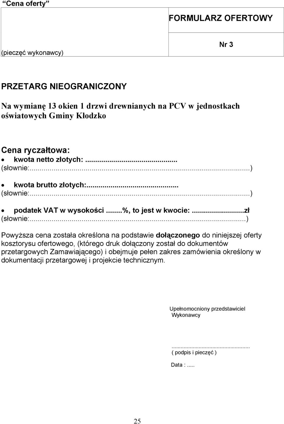 ..) Powyższa cena została określona na podstawie dołączonego do niniejszej oferty kosztorysu ofertowego, (którego druk