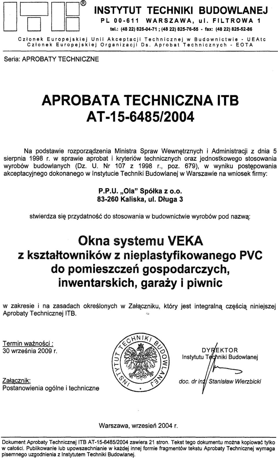 Aprobat Technicznych - EOTA Seria: APROBATY TECHNICZNE APROBATA TECHNICZNA IT8 AT-15-6485/2004 Na podstawie rozporzadzenia Ministra Spraw Wewnetrznych i Administracji z dnia 5 sierpnia 1998 r.