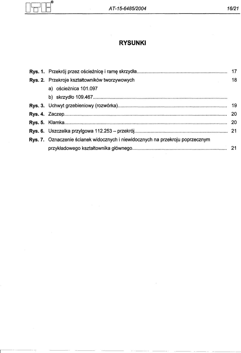 097 b) skrzydlo 109.467. Uchwyt grzebieniowy (rozwórka) 19 Zaczep 20 Klamka 20 Uszczelka przylgowa 112.