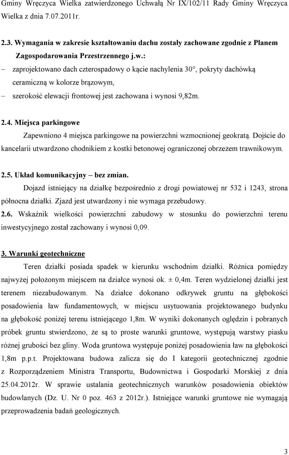 2.4. Miejsca parkingowe Zapewniono 4 miejsca parkingowe na powierzchni wzmocnionej geokratą. Dojście do kancelarii utwardzono chodnikiem z kostki betonowej ograniczonej obrzeżem trawnikowym. 2.5.