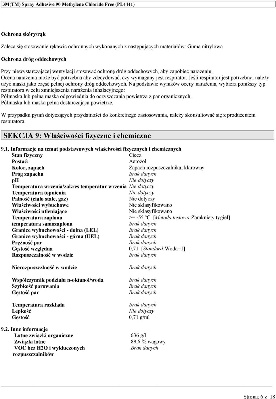 Na podstawie wyników oceny narażenia, wybierz poniższy typ respiratora w celu zmniejszenia narażenia inhalacyjnego: Półmaska lub pełna maska odpowiednia do oczyszczania powietrza z par organicznych.