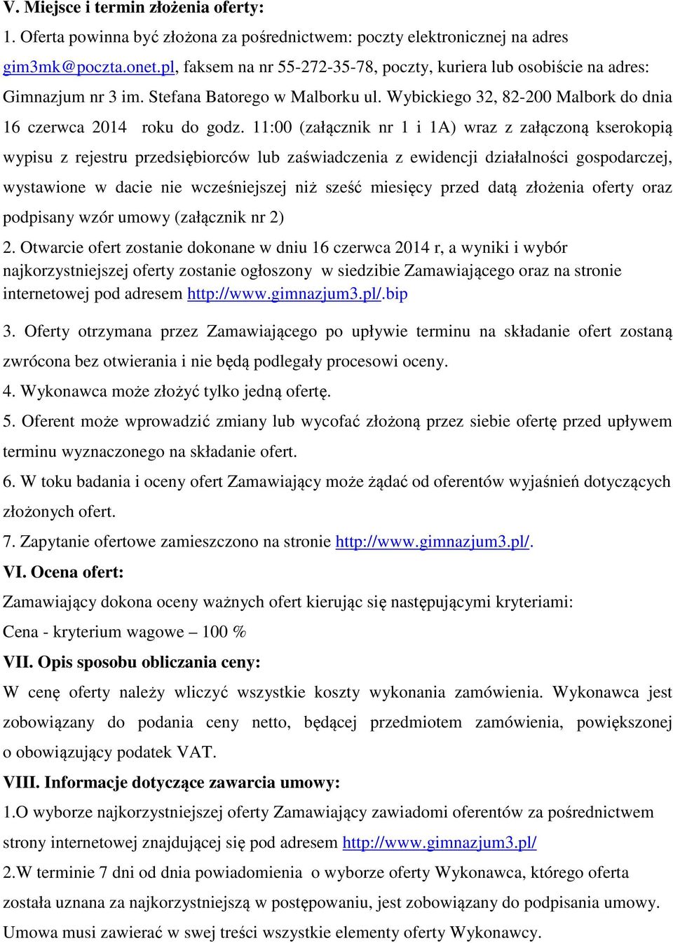 11:00 (załącznik nr 1 i 1A) wraz z załączoną kserokopią wypisu z rejestru przedsiębiorców lub zaświadczenia z ewidencji działalności gospodarczej, wystawione w dacie nie wcześniejszej niż sześć