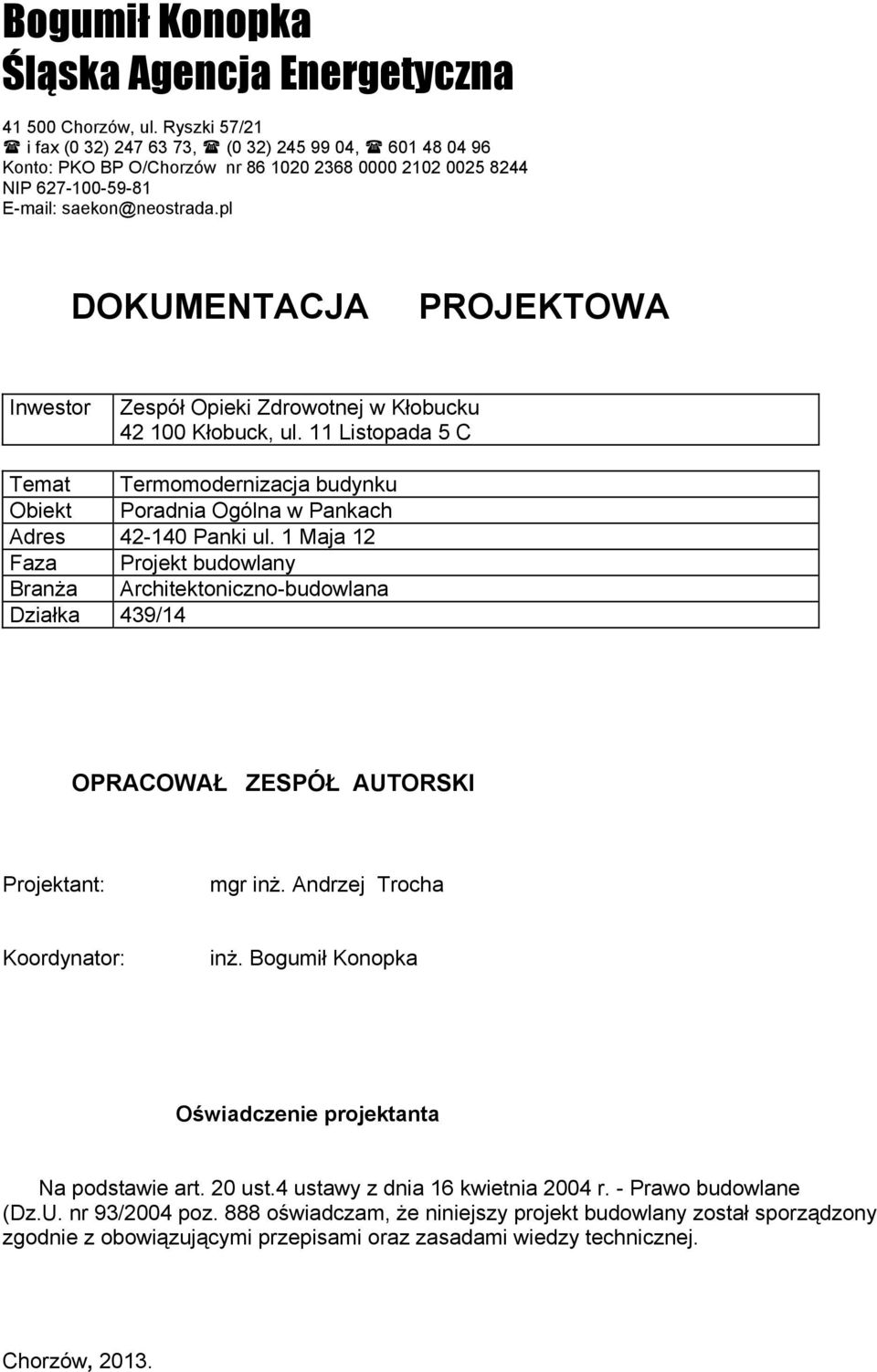 pl DOKUMENTACJA PROJEKTOWA Inwestor Zespół Opieki Zdrowotnej w Kłobucku 42 100 Kłobuck, ul. 11 Listopada 5 C Temat Termomodernizacja budynku Obiekt Poradnia Ogólna w Pankach Adres 42-140 Panki ul.