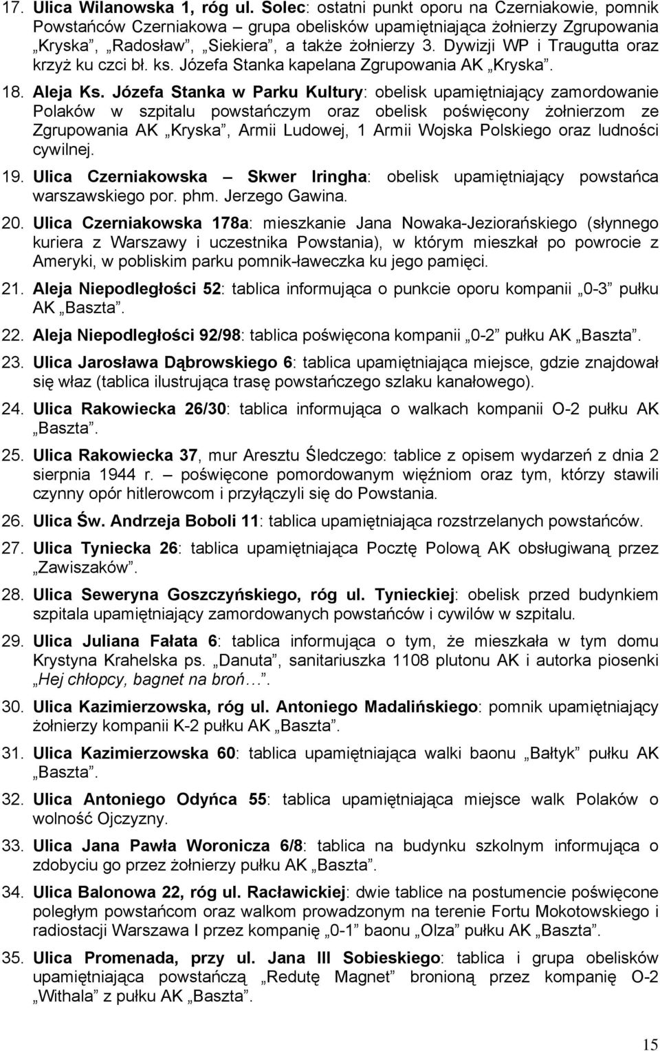 Dywizji WP i Traugutta oraz krzyż ku czci bł. ks. Józefa Stanka kapelana Zgrupowania AK Kryska. 18. Aleja Ks.