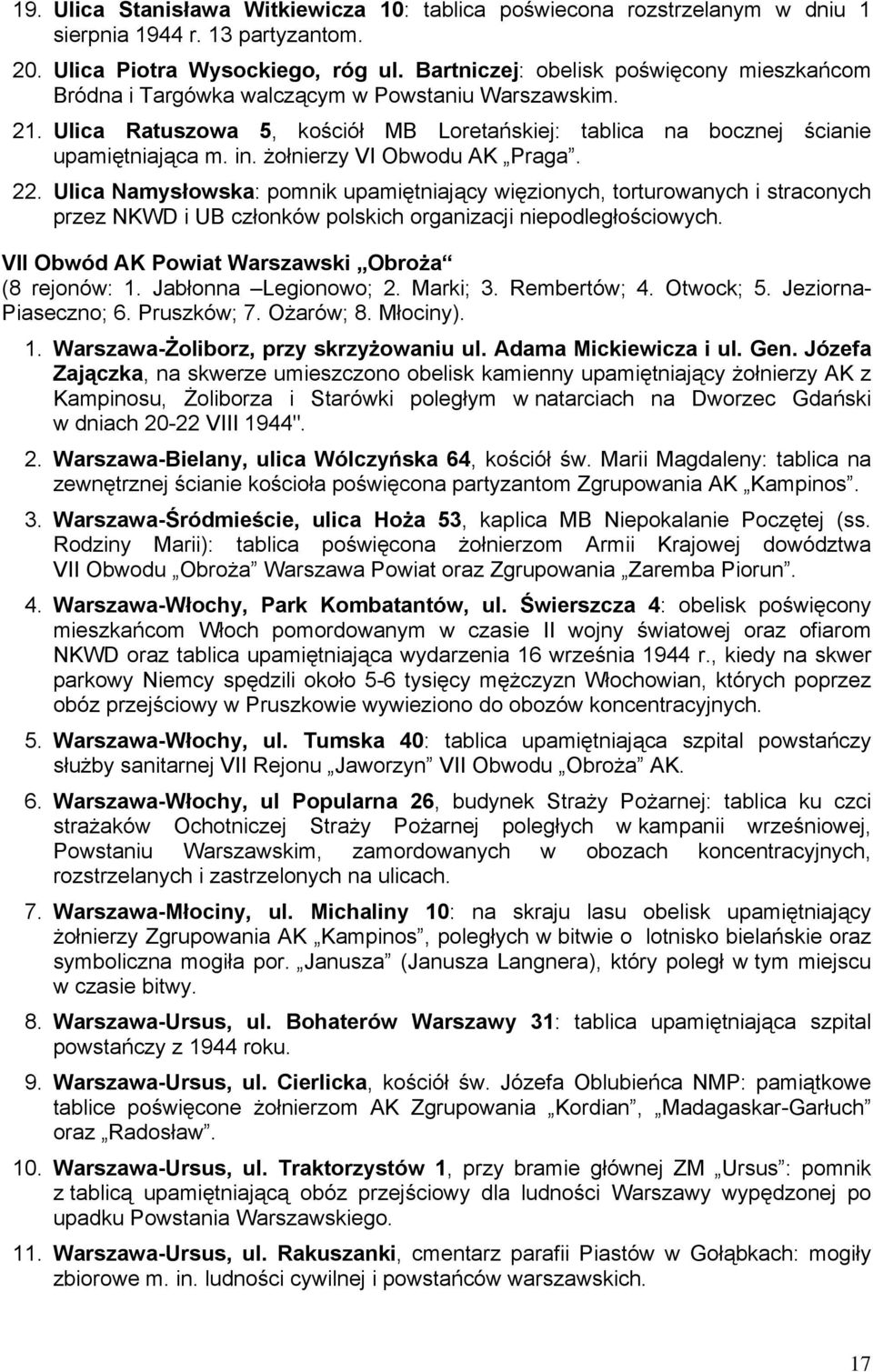 żołnierzy VI Obwodu AK Praga. 22. Ulica Namysłowska: pomnik upamiętniający więzionych, torturowanych i straconych przez NKWD i UB członków polskich organizacji niepodległościowych.