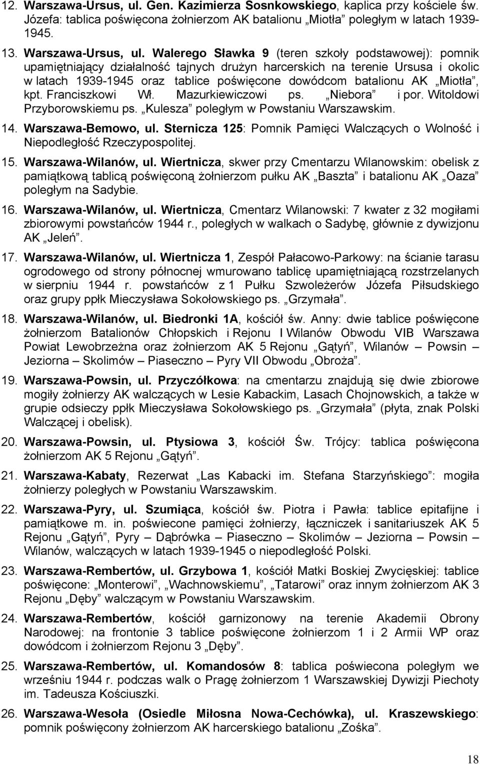 Walerego Sławka 9 (teren szkoły podstawowej): pomnik upamiętniający działalność tajnych drużyn harcerskich na terenie Ursusa i okolic w latach 1939-1945 oraz tablice poświęcone dowódcom batalionu AK