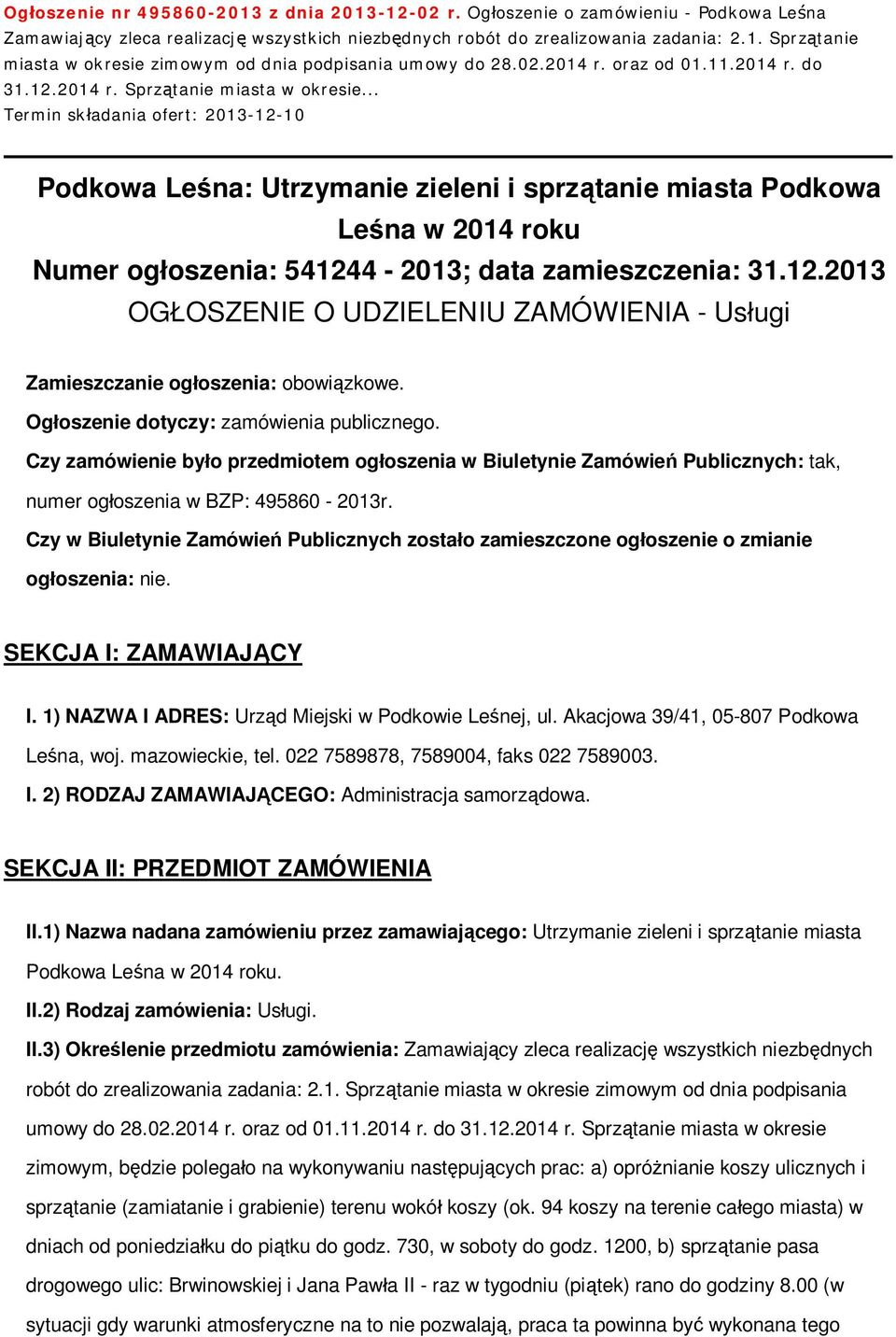 .. Termin skadania ofert: 2013-12-10 Podkowa Lena: Utrzymanie zieleni i sprztanie miasta Podkowa Lena w 2014 roku Numer ogoszenia: 541244-2013; data zamieszczenia: 31.12.2013 OGOSZENIE O UDZIELENIU ZAMÓWIENIA - Usugi Zamieszczanie ogoszenia: obowizkowe.