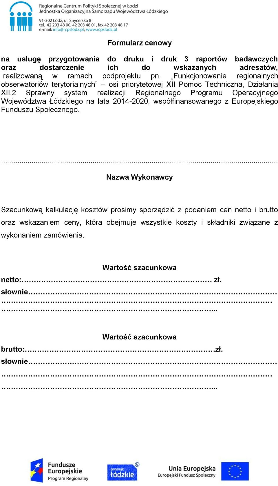 2 Sprawny system realizacji Regionalnego Programu Operacyjnego Województwa Łódzkiego na lata 2014-2020, współfinansowanego z Europejskiego Funduszu Społecznego.