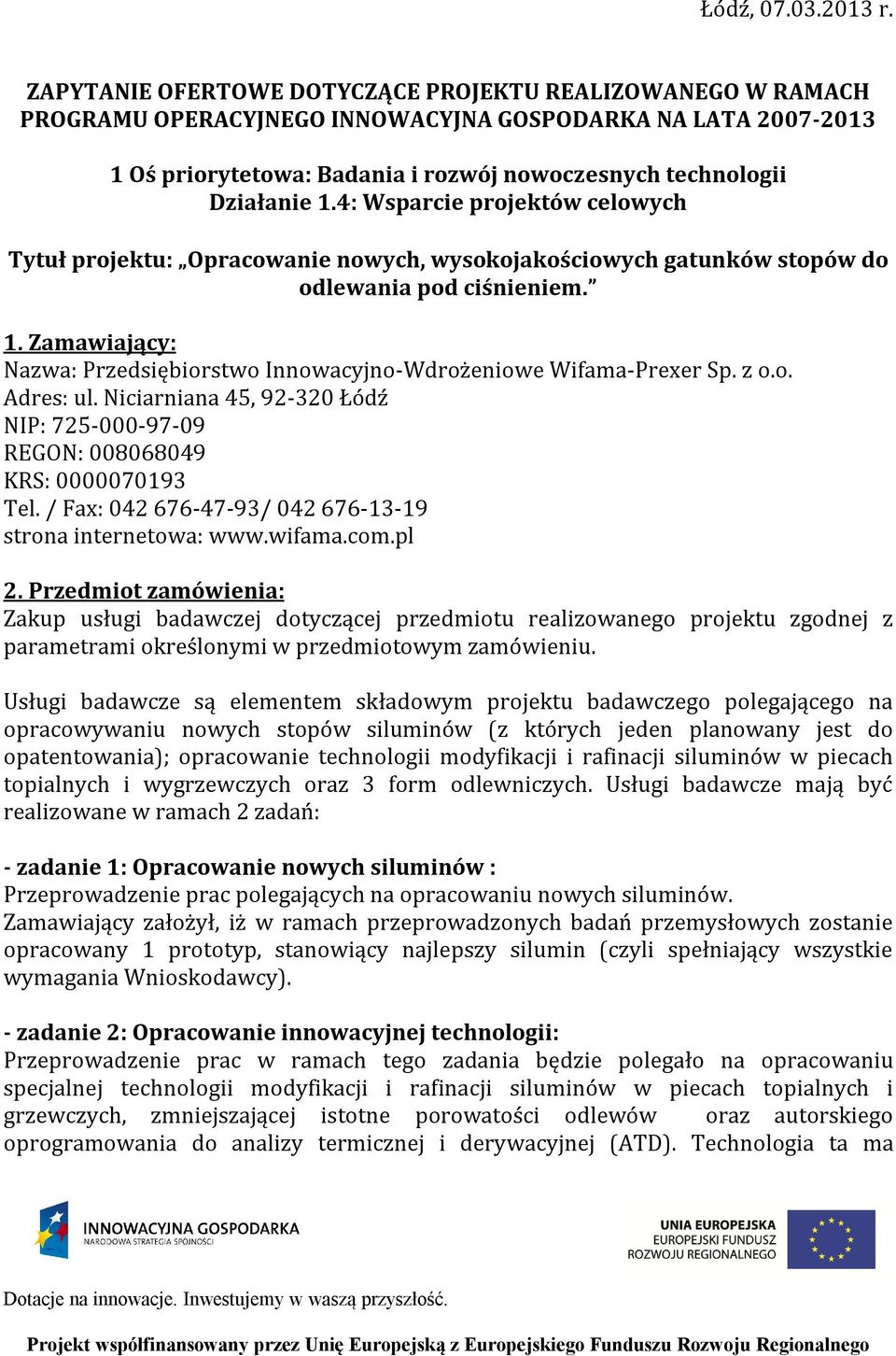 4: Wsparcie projektów celowych Tytuł projektu: Opracowanie nowych, wysokojakościowych gatunków stopów do odlewania pod ciśnieniem. 1.