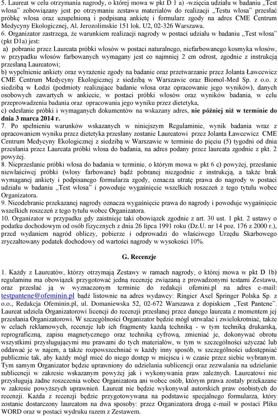 Organizator zastrzega, że warunkiem realizacji nagrody w postaci udziału w badaniu Test włosa (pkt D1a) jest: a) pobranie przez Laureata próbki włosów w postaci naturalnego, niefarbowanego kosmyka