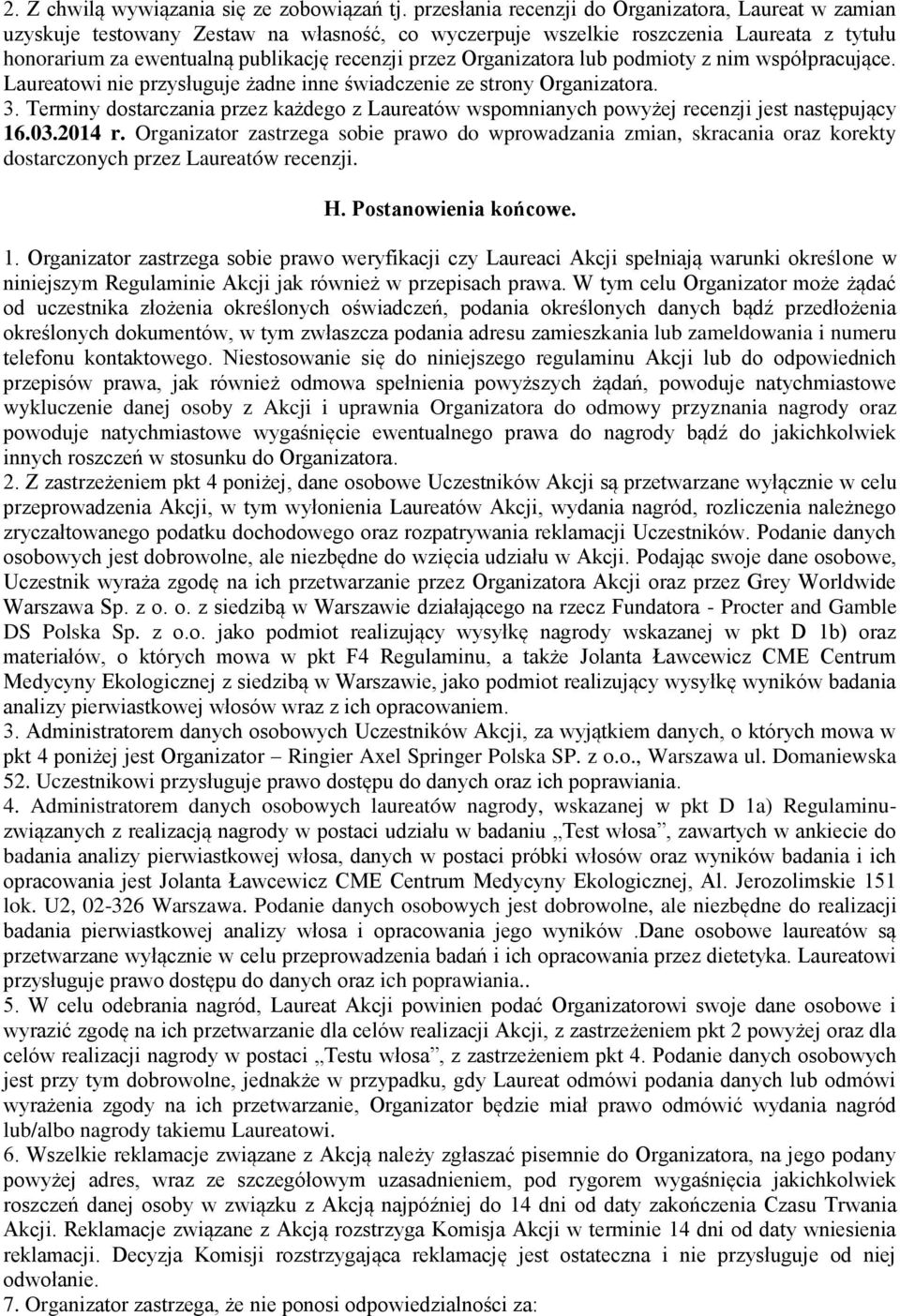 Organizatora lub podmioty z nim współpracujące. Laureatowi nie przysługuje żadne inne świadczenie ze strony Organizatora. 3.