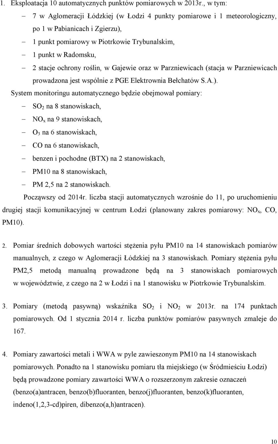 roślin, w Gajewie oraz w Parzniewicach (stacja w Parzniewicach prowadzona jest wspólnie z PGE Elektrownia Bełchatów S.A.).