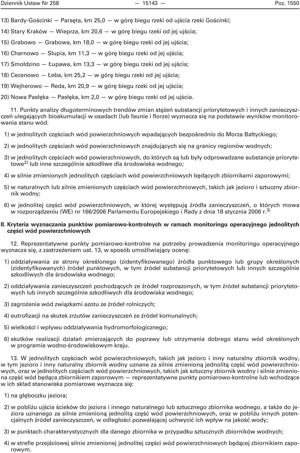 rzeki od jej ujścia; 16) Charnowo Słupia, km 11,3 w górę biegu rzeki od jej ujścia; 17) Smołdzino Łupawa, km 13,3 w górę biegu rzeki od jej ujścia; 18) Cecenowo Łeba, km 25,2 w górę biegu rzeki od