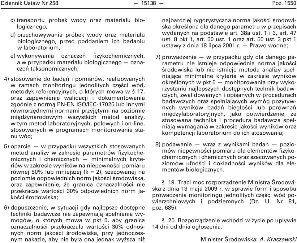 fizykochemicznych, a w przypadku materiału biologicznego oznaczeń taksonomicznych; 4) stosowanie do badań i pomiarów, realizowanych w ramach monitoringu jednolitych części wód, metodyk