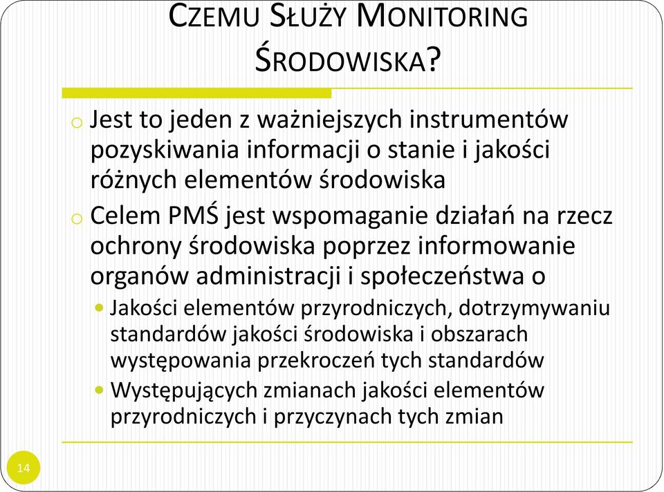 PMŚ jest wspomaganie działań na rzecz ochrony środowiska poprzez informowanie organów administracji i społeczeństwa o