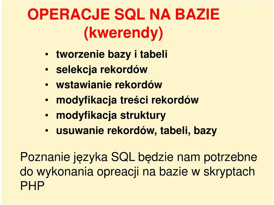 modyfikacja struktury usuwanie rekordów, tabeli, bazy Poznanie