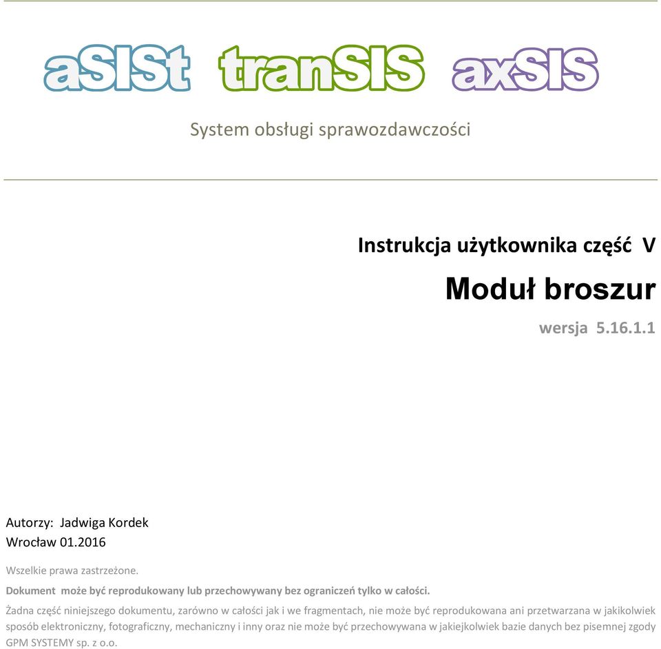 Żadna część niniejszego dokumentu, zarówno w całości jak i we fragmentach, nie może być reprodukowana ani przetwarzana w