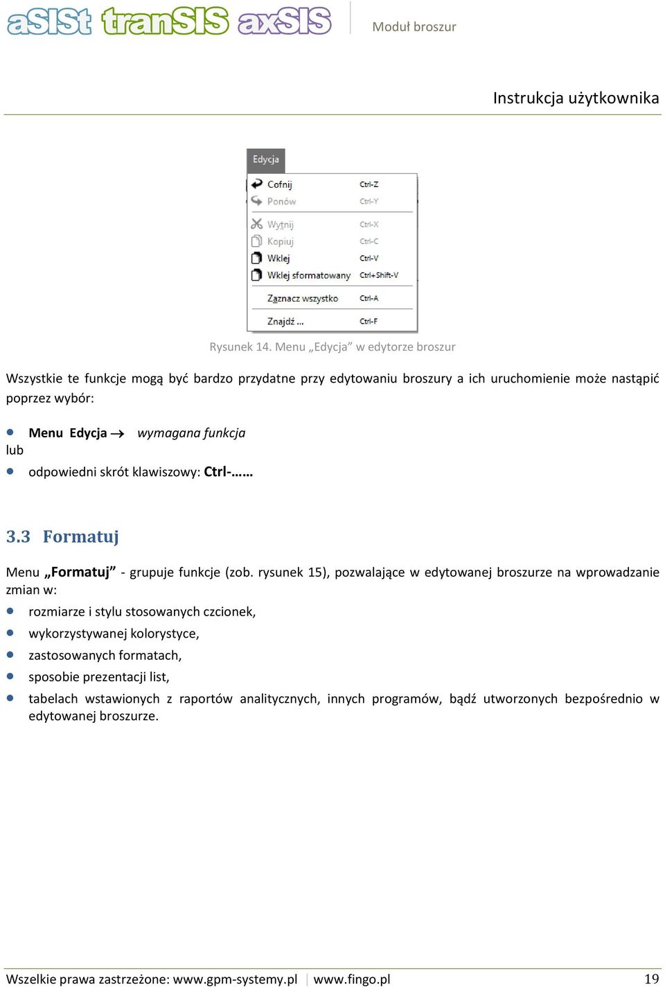 wymagana funkcja odpowiedni skrót klawiszowy: Ctrl- 3.3 Formatuj Menu Formatuj - grupuje funkcje (zob.