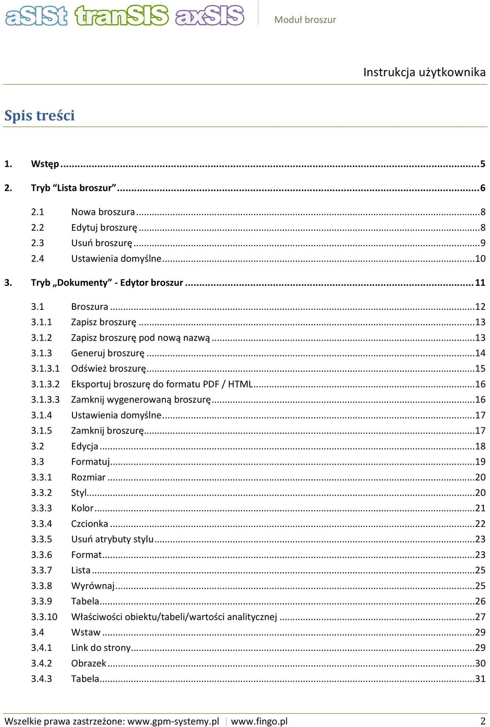 .. 16 3.1.3.3 Zamknij wygenerowaną broszurę... 16 3.1.4 Ustawienia domyślne... 17 3.1.5 Zamknij broszurę... 17 3.2 Edycja... 18 3.3 Formatuj... 19 3.3.1 Rozmiar... 20 3.3.2 Styl... 20 3.3.3 Kolor.