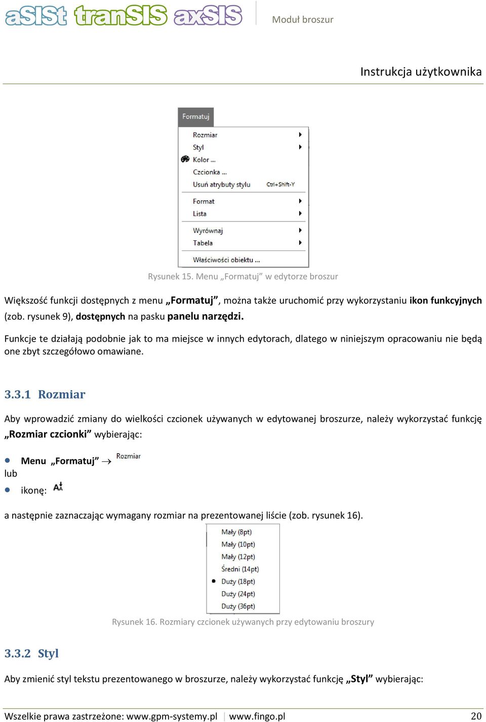 3.1 Rozmiar Aby wprowadzić zmiany do wielkości czcionek używanych w edytowanej broszurze, należy wykorzystać funkcję Rozmiar czcionki wybierając: Menu Formatuj ikonę: a następnie zaznaczając wymagany