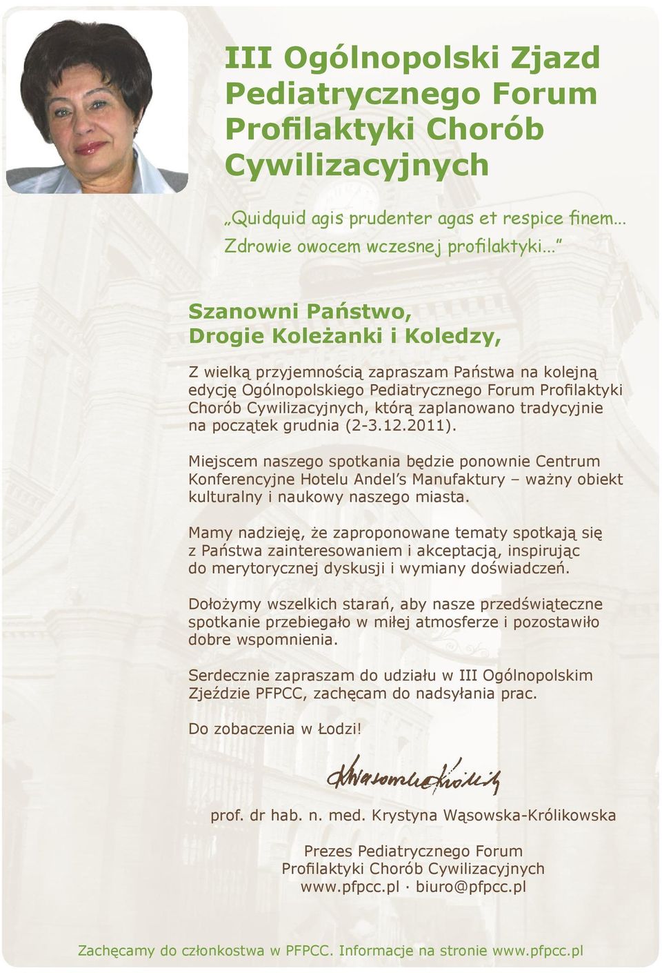 tradycyjnie na początek grudnia (2 3.12.2011). Miejscem naszego spotkania będzie ponownie Centrum Konferencyjne Hotelu Andel s Manufaktury ważny obiekt kulturalny i naukowy naszego miasta.