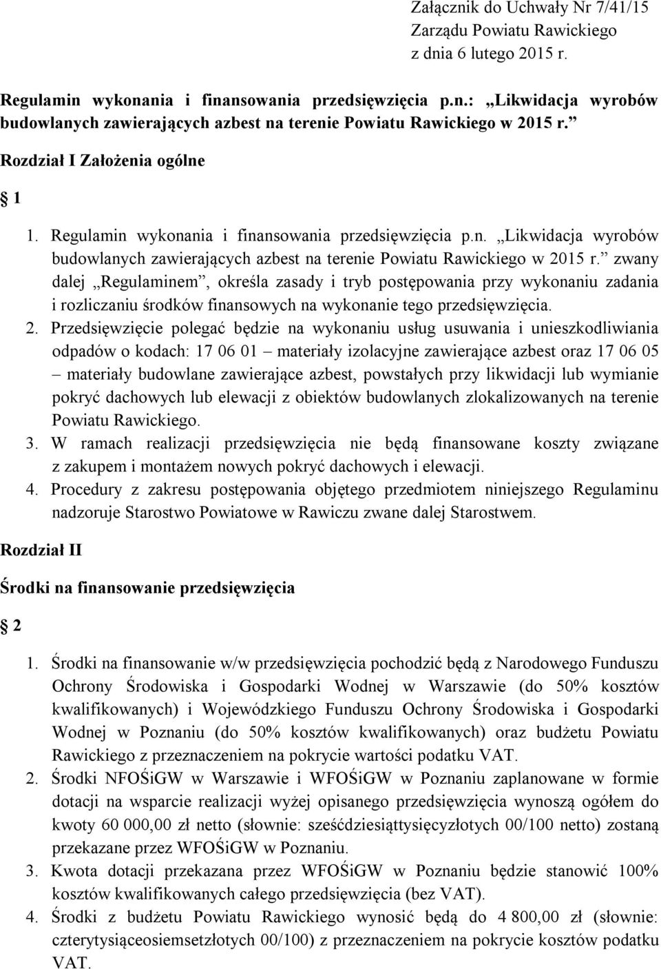 zwany dalej Regulaminem, określa zasady i tryb postępowania przy wykonaniu zadania i rozliczaniu środków finansowych na wykonanie tego przedsięwzięcia. 2.