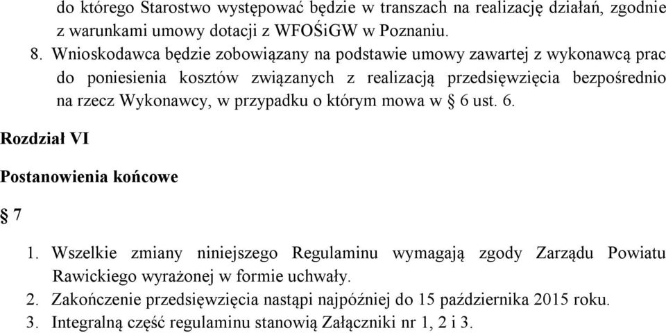 rzecz Wykonawcy, w przypadku o którym mowa w 6 ust. 6. Rozdział VI Postanowienia końcowe 7 1.