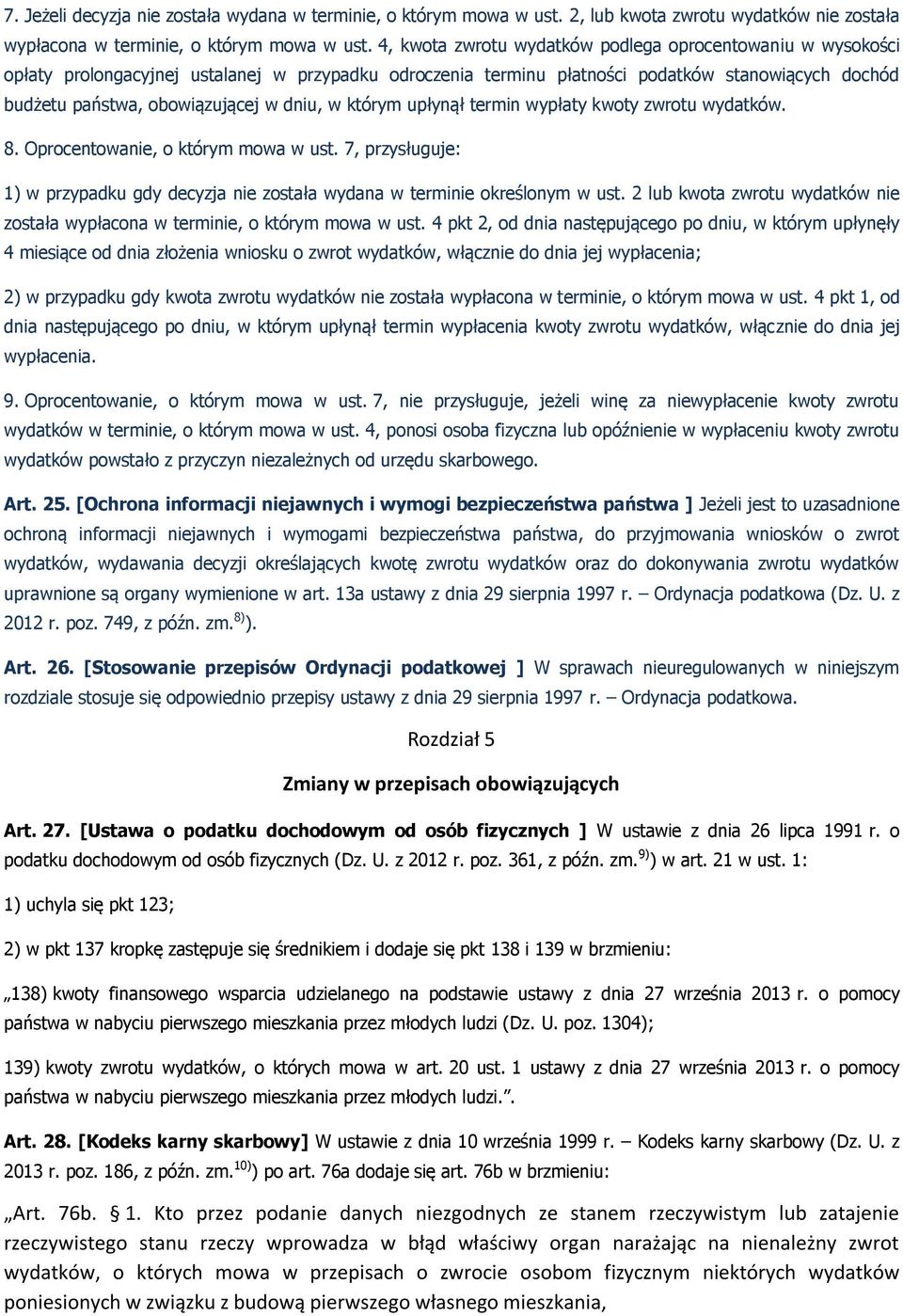 dniu, w którym upłynął termin wypłaty kwoty zwrotu wydatków. 8. Oprocentowanie, o którym mowa w ust. 7, przysługuje: 1) w przypadku gdy decyzja nie została wydana w terminie określonym w ust.