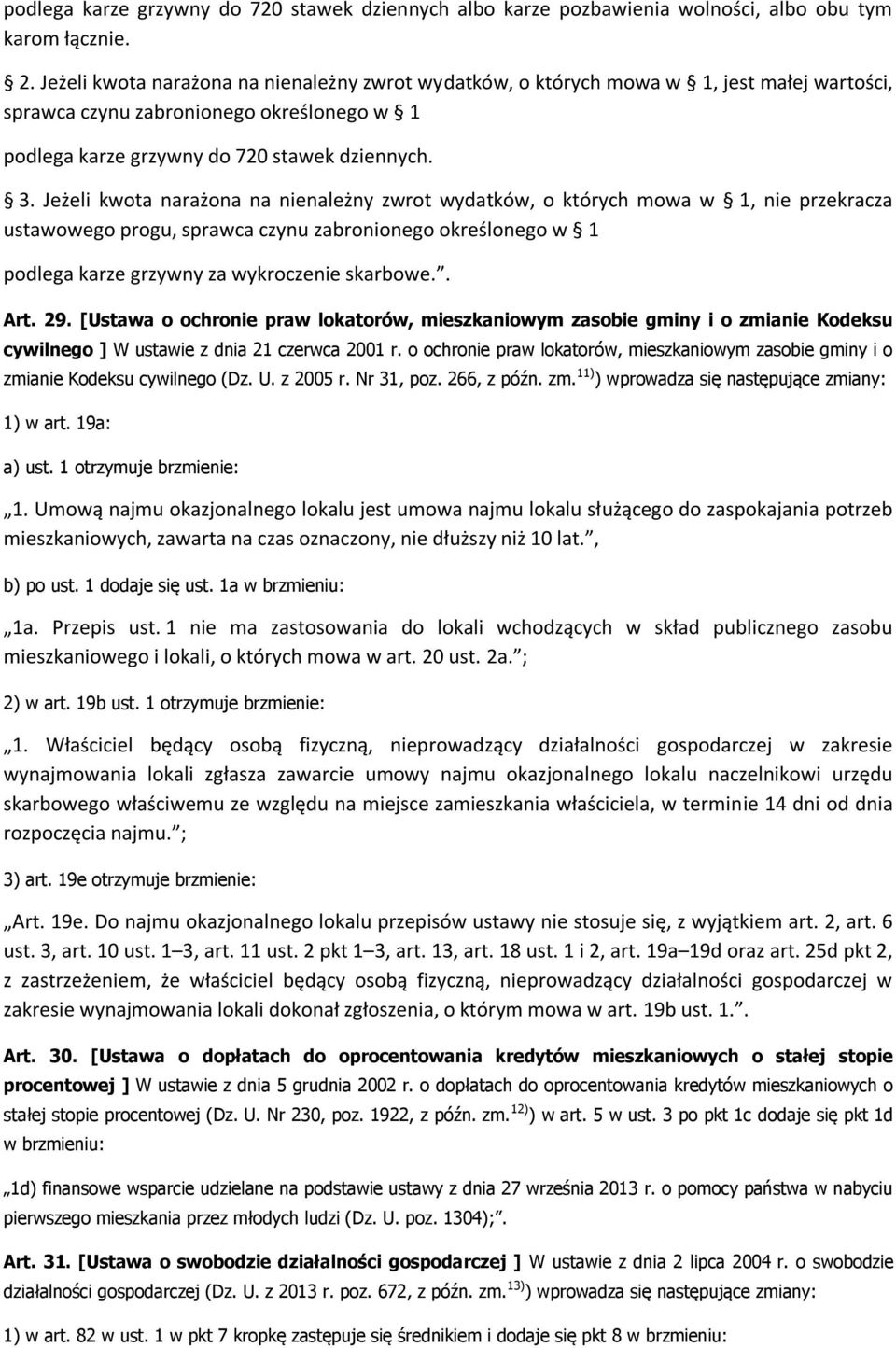 Jeżeli kwota narażona na nienależny zwrot wydatków, o których mowa w 1, nie przekracza ustawowego progu, sprawca czynu zabronionego określonego w 1 podlega karze grzywny za wykroczenie skarbowe.. Art.