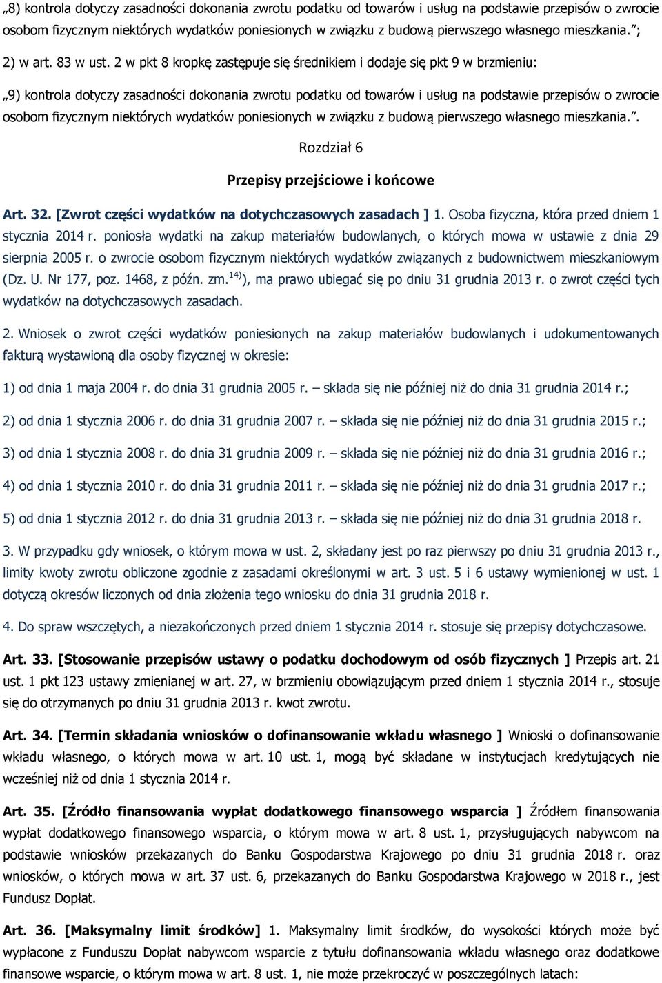 2 w pkt 8 kropkę zastępuje się średnikiem i dodaje się pkt 9 w brzmieniu: 9) kontrola dotyczy zasadności dokonania zwrotu podatku od towarów i usług na podstawie przepisów o zwrocie osobom fizycznym