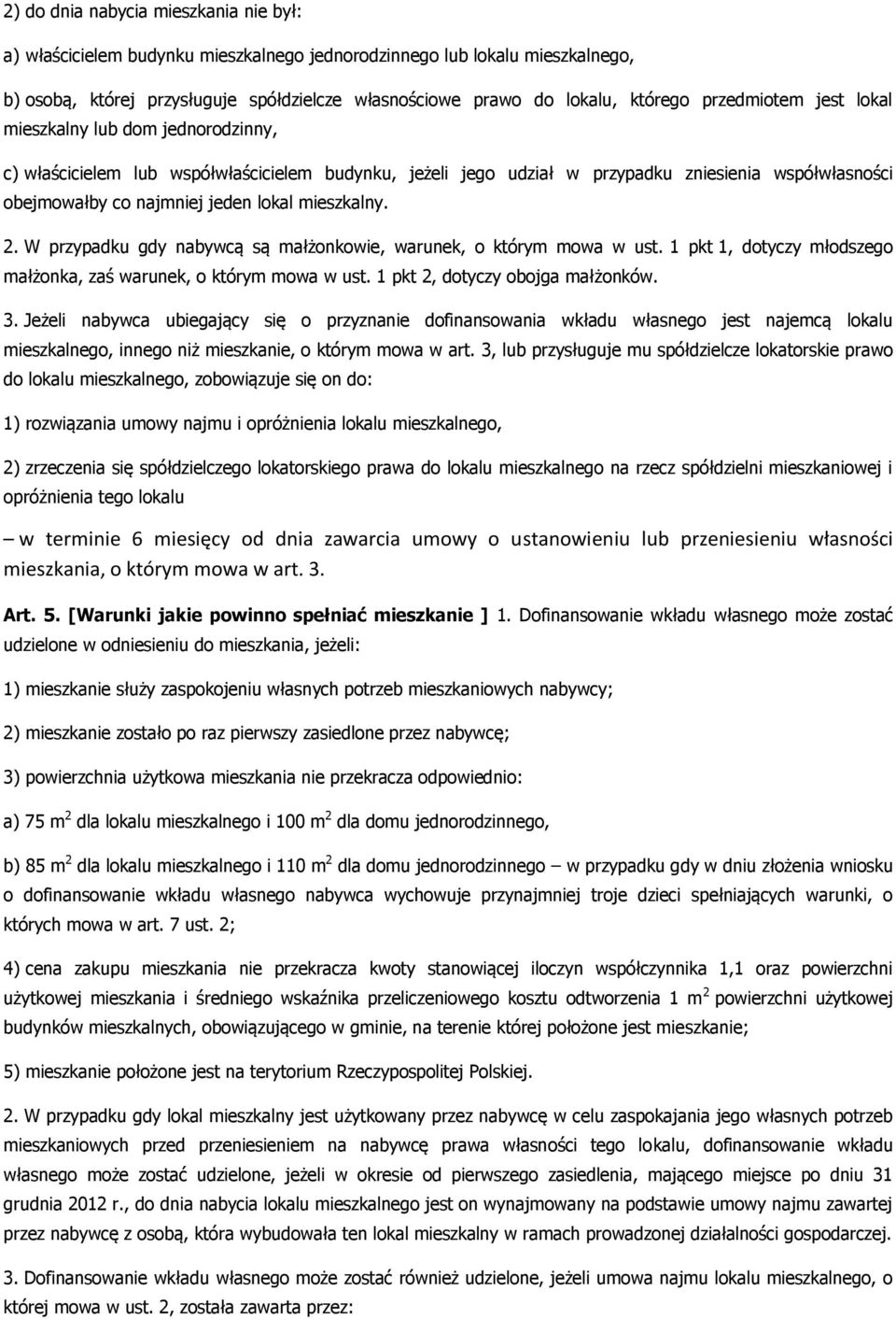 mieszkalny. 2. W przypadku gdy nabywcą są małżonkowie, warunek, o którym mowa w ust. 1 pkt 1, dotyczy młodszego małżonka, zaś warunek, o którym mowa w ust. 1 pkt 2, dotyczy obojga małżonków. 3.