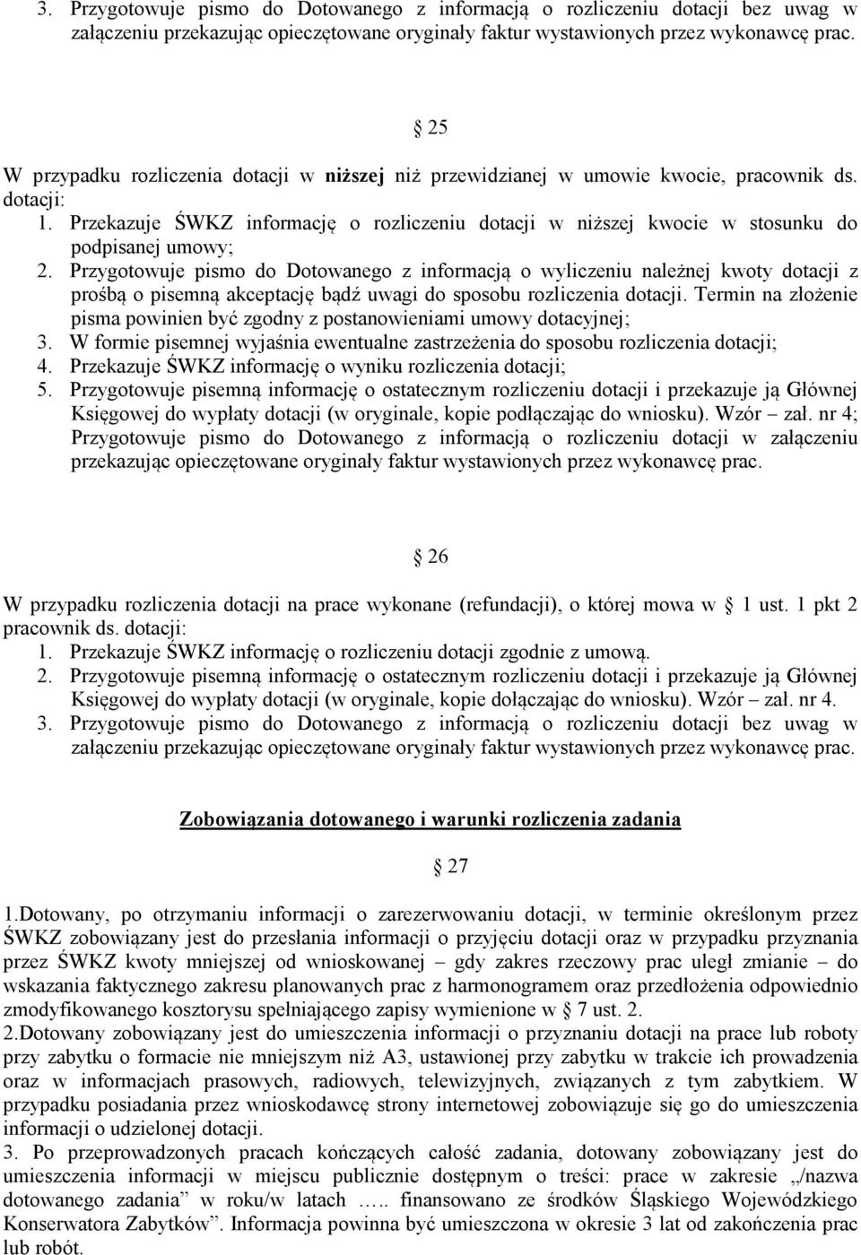 Przekazuje ŚWKZ informację o rozliczeniu dotacji w niższej kwocie w stosunku do podpisanej umowy; 2.