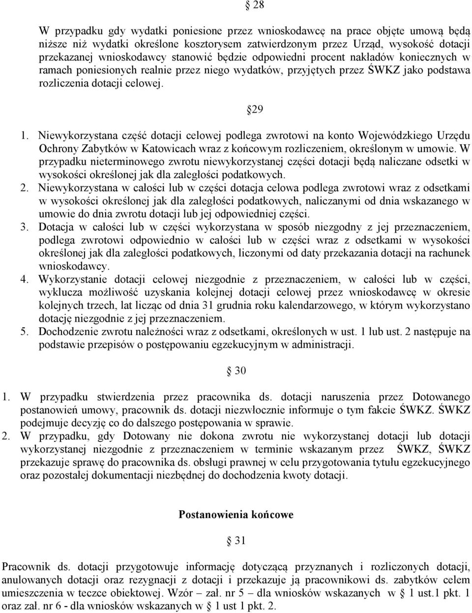 Niewykorzystana część dotacji celowej podlega zwrotowi na konto Wojewódzkiego Urzędu Ochrony Zabytków w Katowicach wraz z końcowym rozliczeniem, określonym w umowie.