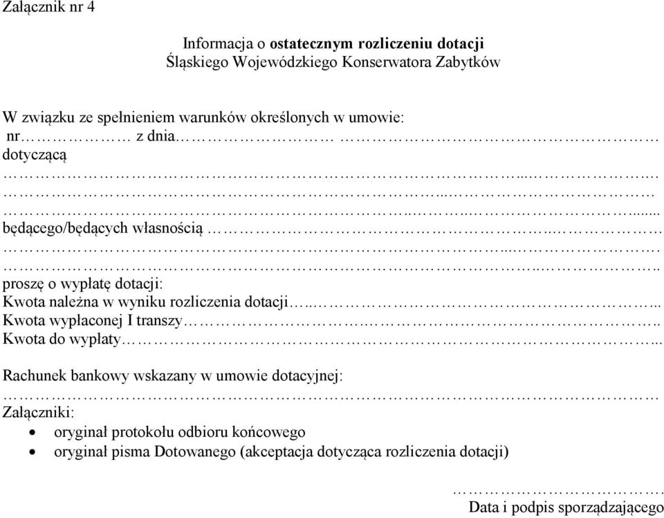 ......... proszę o wypłatę dotacji: Kwota należna w wyniku rozliczenia dotacji..... Kwota wypłaconej I transzy... Kwota do wypłaty.