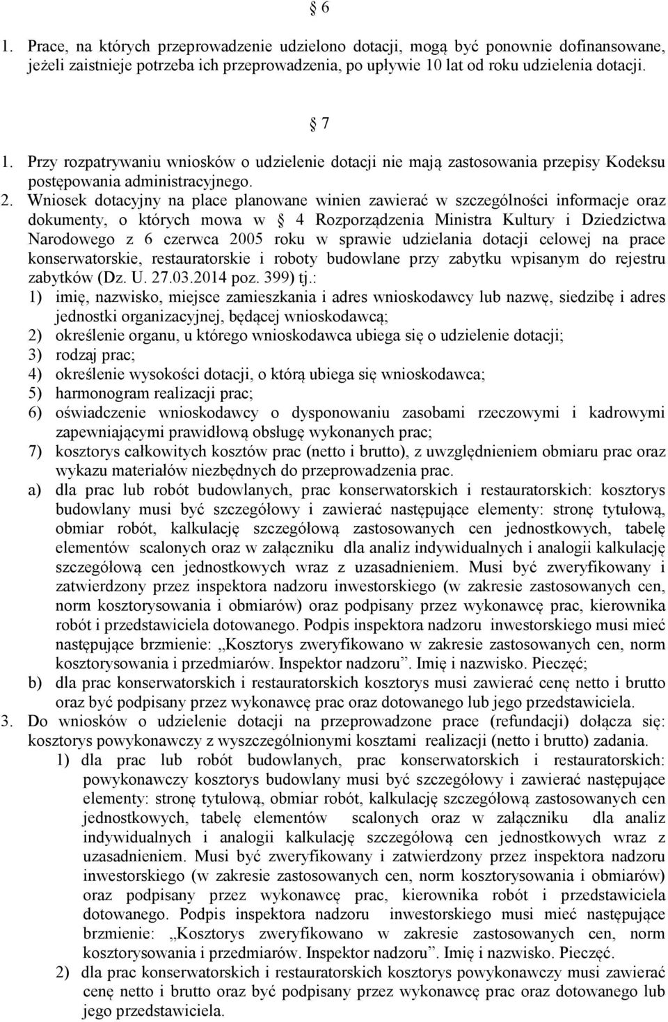 Wniosek dotacyjny na place planowane winien zawierać w szczególności informacje oraz dokumenty, o których mowa w 4 Rozporządzenia Ministra Kultury i Dziedzictwa Narodowego z 6 czerwca 2005 roku w