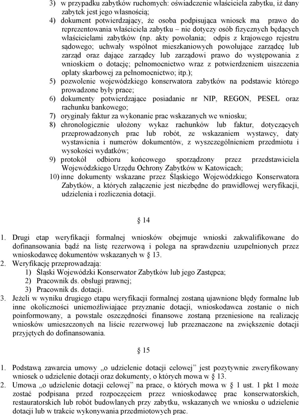 akty powołania; odpis z krajowego rejestru sądowego; uchwały wspólnot mieszkaniowych powołujące zarządcę lub zarząd oraz dające zarządcy lub zarządowi prawo do występowania z wnioskiem o dotację;