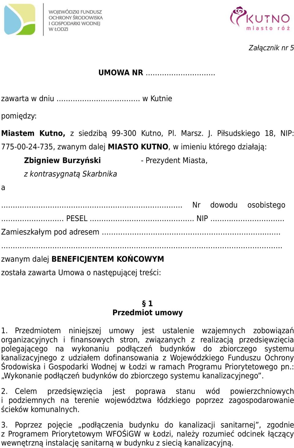 . Zamieszkałym pod adresem... zwanym dalej BENEFICJENTEM KOŃCOWYM została zawarta Umowa o następującej treści: 1 Przedmiot umowy 1.